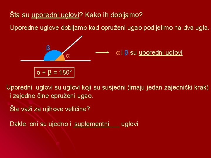 Šta su uporedni uglovi? Kako ih dobijamo? Uporedne uglove dobijamo kad opruženi ugao podijelimo