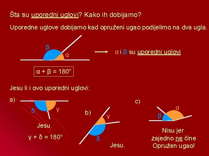 Šta su uporedni uglovi? Kako ih dobijamo? Uporedne uglove dobijamo kad opruženi ugao podijelimo