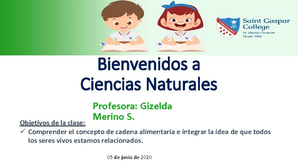 Bienvenidos a Ciencias Naturales Profesora: Gizelda Merino S. Objetivos de la clase: ü Comprender