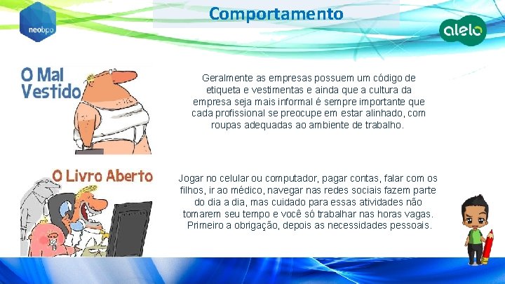 Comportamento Geralmente as empresas possuem um código de etiqueta e vestimentas e ainda que