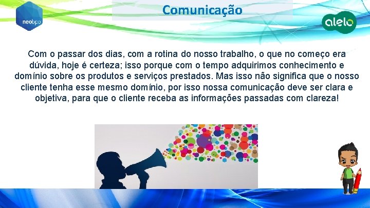 Comunicação Com o passar dos dias, com a rotina do nosso trabalho, o que