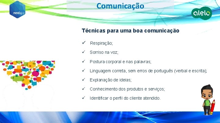 Comunicação Técnicas para uma boa comunicação ü Respiração; ü Sorriso na voz; ü Postura