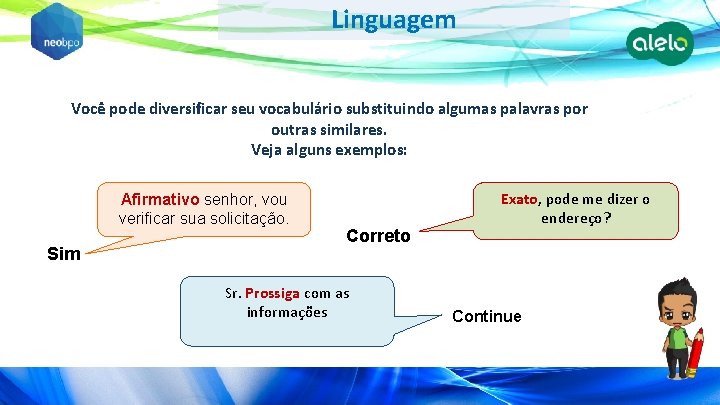 Linguagem Você pode diversificar seu vocabulário substituindo algumas palavras por outras similares. Veja alguns