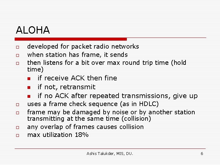 ALOHA o o o developed for packet radio networks when station has frame, it