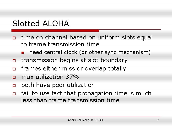 Slotted ALOHA o time on channel based on uniform slots equal to frame transmission