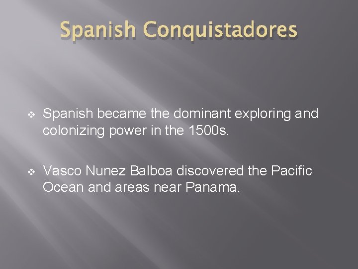 Spanish Conquistadores v Spanish became the dominant exploring and colonizing power in the 1500