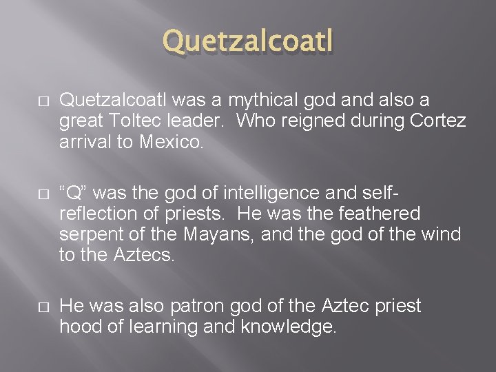 Quetzalcoatl � Quetzalcoatl was a mythical god and also a great Toltec leader. Who