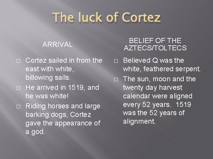 The luck of Cortez BELIEF OF THE AZTECS/TOLTECS ARRIVAL � � � Cortez sailed