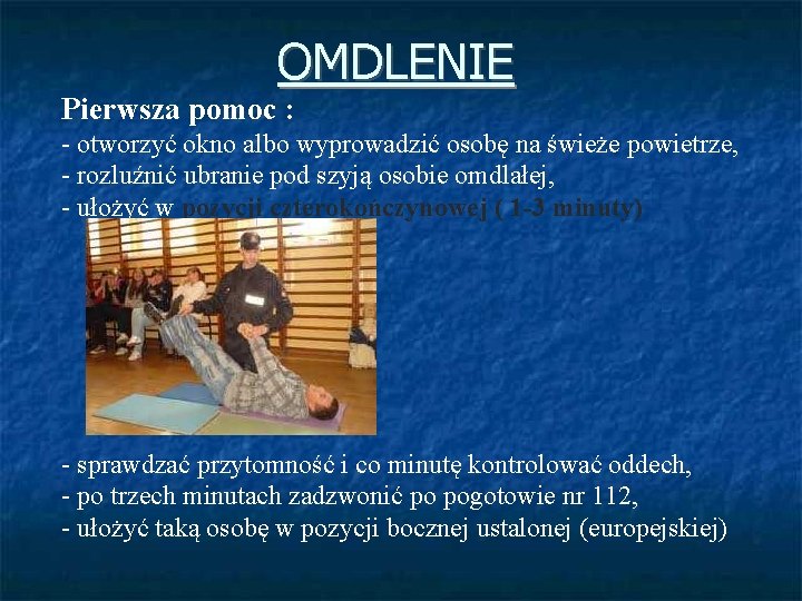 OMDLENIE Pierwsza pomoc : - otworzyć okno albo wyprowadzić osobę na świeże powietrze, -