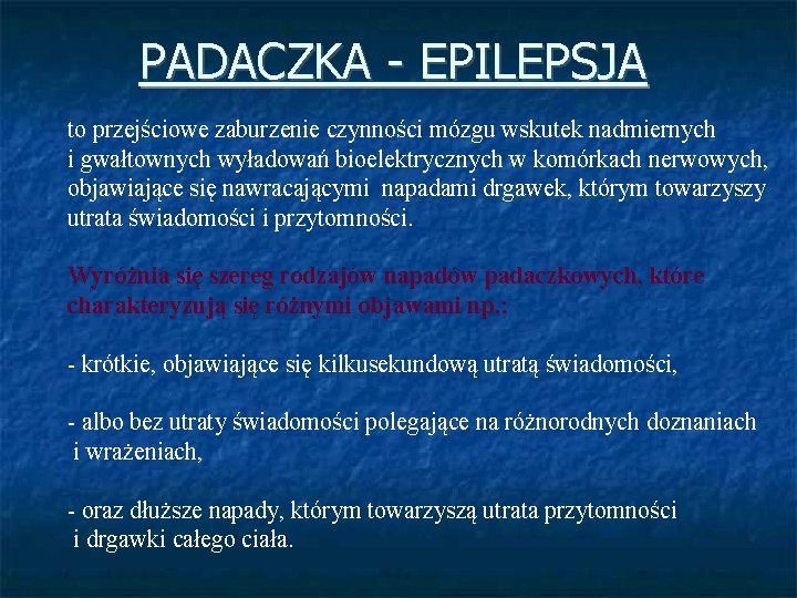 PADACZKA - EPILEPSJA to przejściowe zaburzenie czynności mózgu wskutek nadmiernych i gwałtownych wyładowań bioelektrycznych