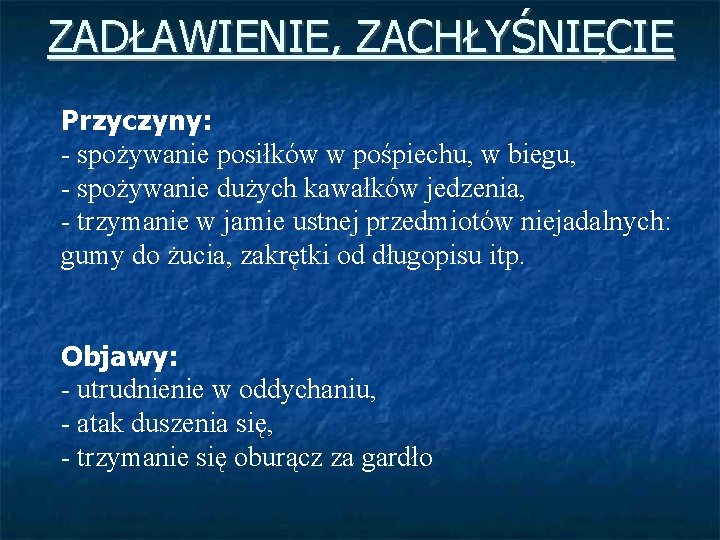 ZADŁAWIENIE, ZACHŁYŚNIĘCIE Przyczyny: - spożywanie posiłków w pośpiechu, w biegu, - spożywanie dużych kawałków