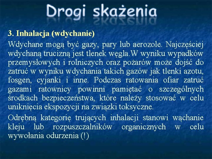 3. Inhalacja (wdychanie) Wdychane mogą być gazy, pary lub aerozole. Najczęściej wdychaną trucizną jest