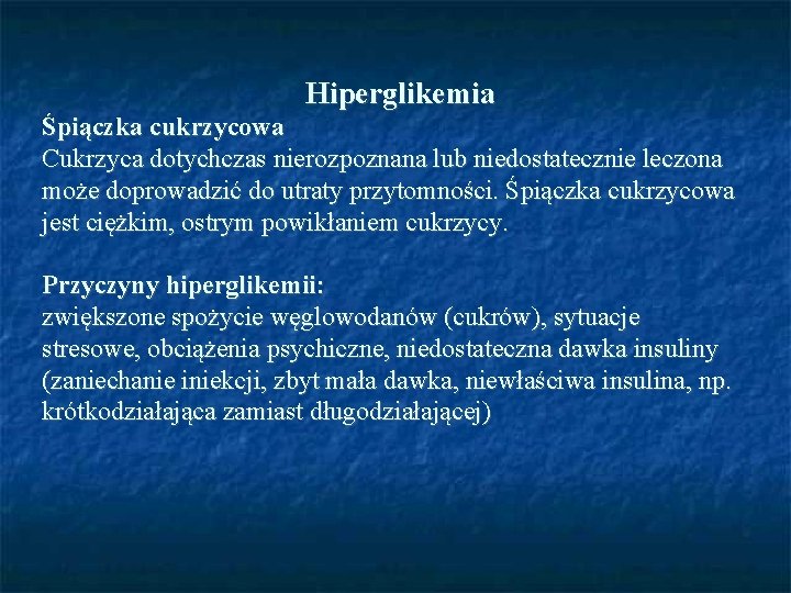 Hiperglikemia Śpiączka cukrzycowa Cukrzyca dotychczas nierozpoznana lub niedostatecznie leczona może doprowadzić do utraty przytomności.