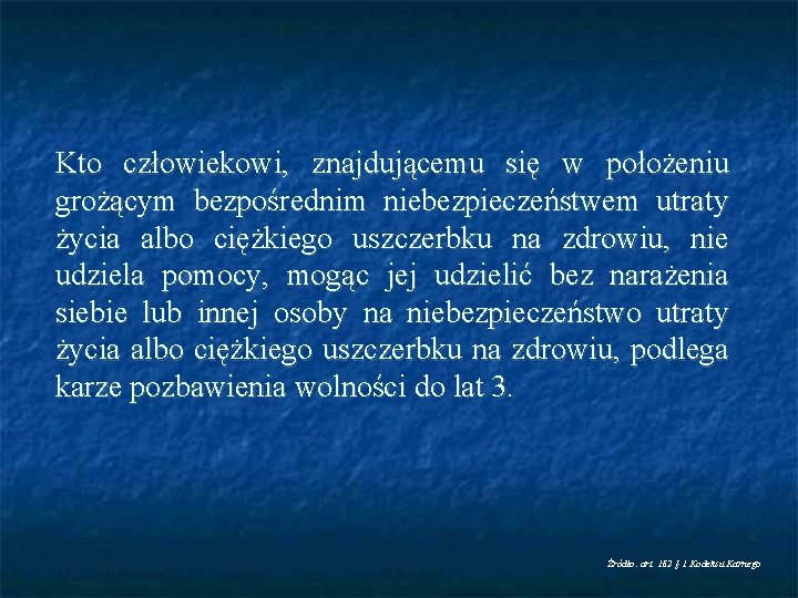 Kto człowiekowi, znajdującemu się w położeniu grożącym bezpośrednim niebezpieczeństwem utraty życia albo ciężkiego uszczerbku
