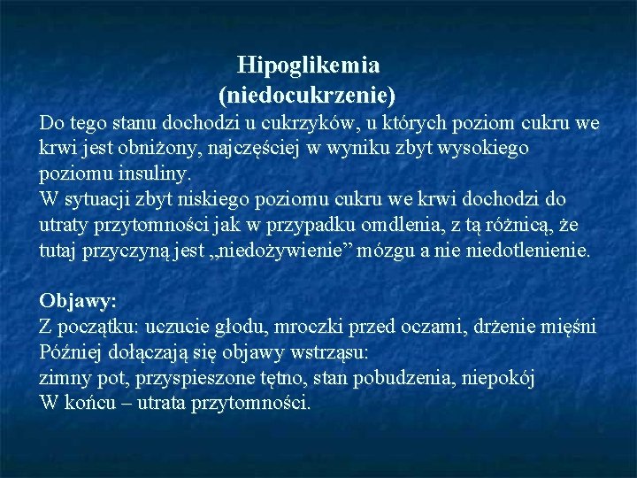 Hipoglikemia (niedocukrzenie) Do tego stanu dochodzi u cukrzyków, u których poziom cukru we krwi