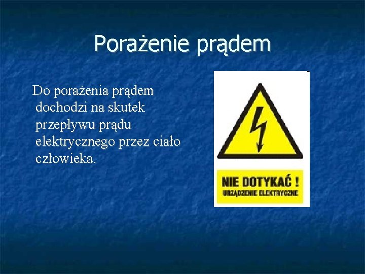 Porażenie prądem Do porażenia prądem dochodzi na skutek przepływu prądu elektrycznego przez ciało człowieka.