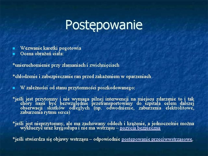 Postępowanie Wezwanie karetki pogotowia Ocena obrażeń ciała: *unieruchomienie przy złamaniach i zwichnięciach *chłodzenie i