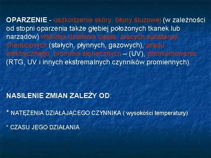 OPARZENIE - uszkodzenie skóry, błony śluzowej (w zależności od stopni oparzenia także głębiej położonych