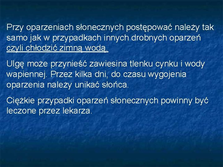Przy oparzeniach słonecznych postępować należy tak samo jak w przypadkach innych drobnych oparzeń czyli