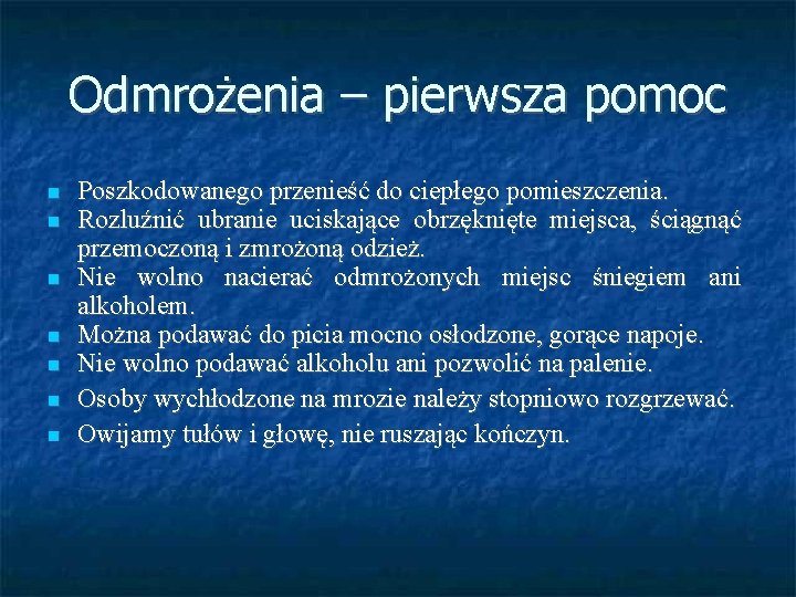Odmrożenia – pierwsza pomoc Poszkodowanego przenieść do ciepłego pomieszczenia. Rozluźnić ubranie uciskające obrzęknięte miejsca,