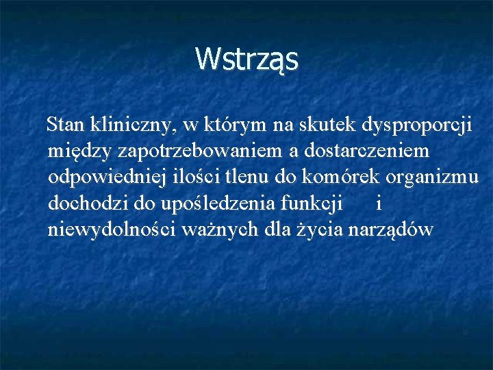 Wstrząs Stan kliniczny, w którym na skutek dysproporcji między zapotrzebowaniem a dostarczeniem odpowiedniej ilości