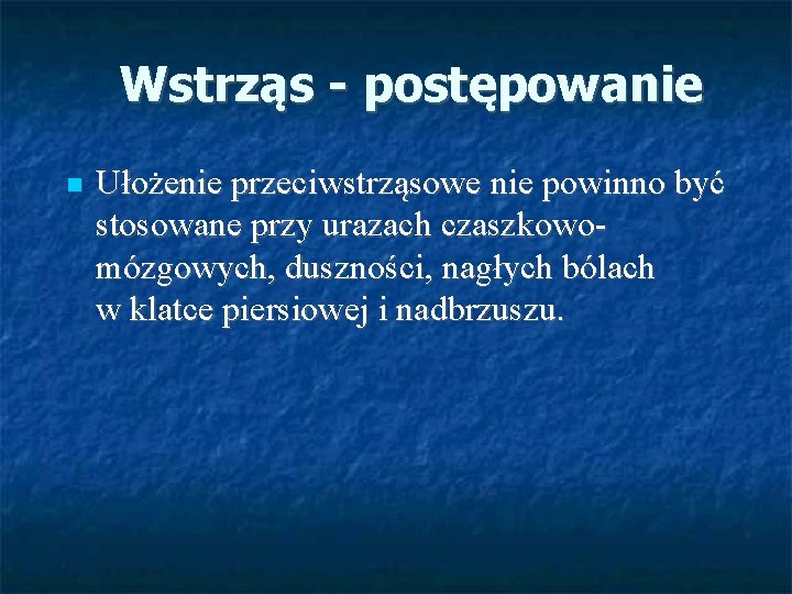 Wstrząs - postępowanie Ułożenie przeciwstrząsowe nie powinno być stosowane przy urazach czaszkowomózgowych, duszności, nagłych