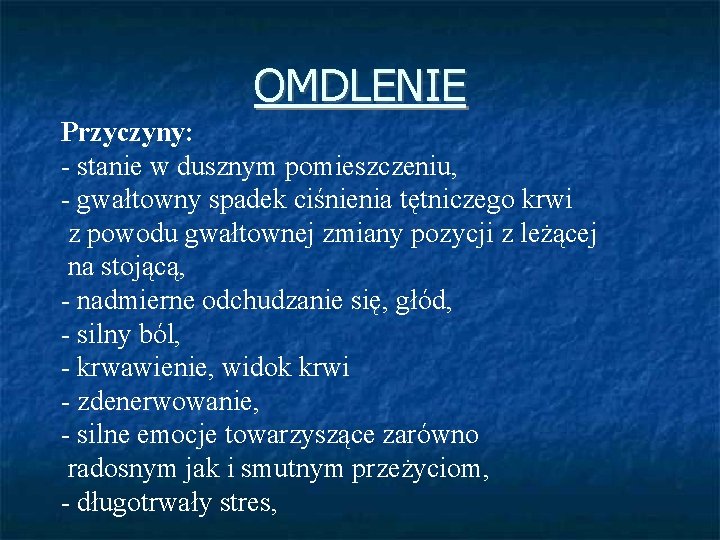 OMDLENIE Przyczyny: - stanie w dusznym pomieszczeniu, - gwałtowny spadek ciśnienia tętniczego krwi z