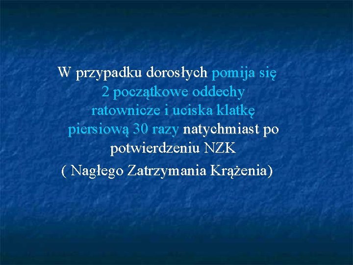 W przypadku dorosłych pomija się 2 początkowe oddechy ratownicze i uciska klatkę piersiową 30