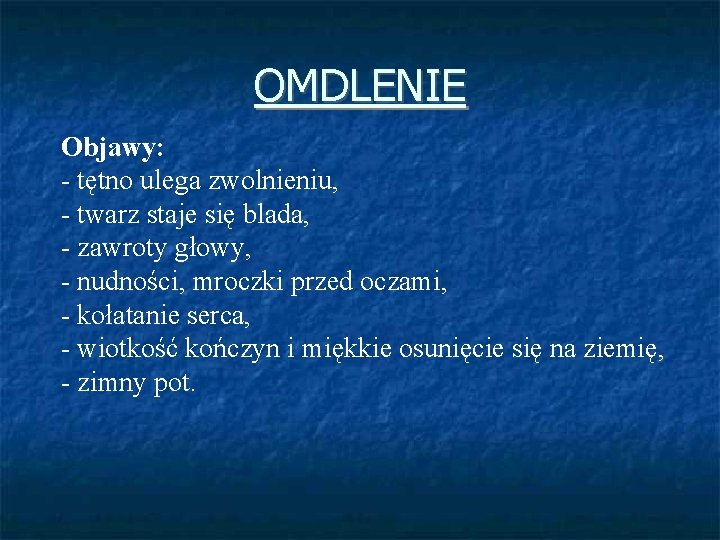 OMDLENIE Objawy: - tętno ulega zwolnieniu, - twarz staje się blada, - zawroty głowy,