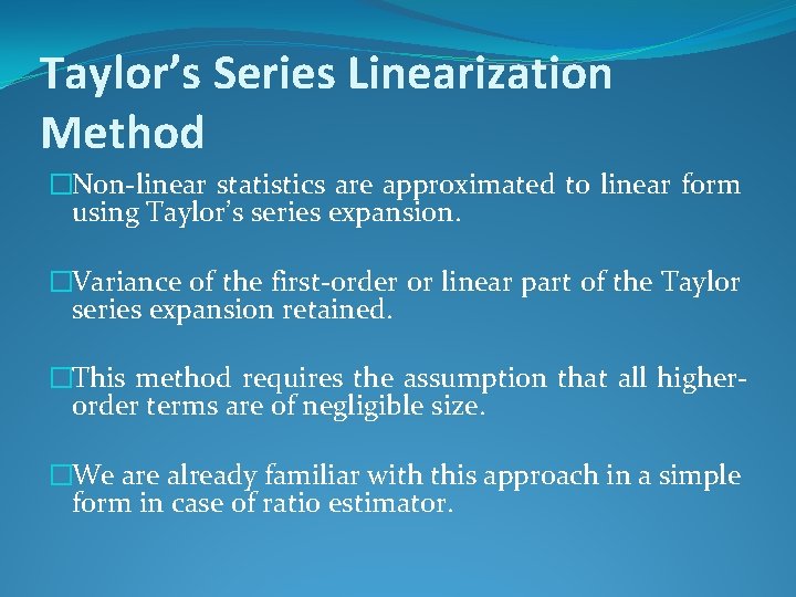 Taylor’s Series Linearization Method �Non-linear statistics are approximated to linear form using Taylor’s series