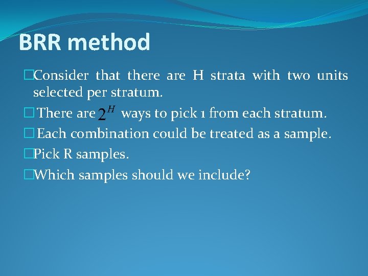 BRR method �Consider that there are H strata with two units selected per stratum.