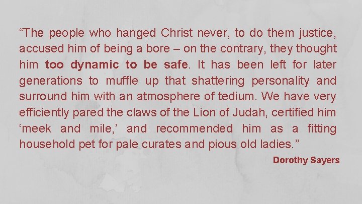 “The people who hanged Christ never, to do them justice, accused him of being