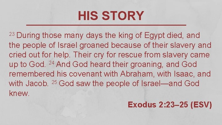 HIS STORY 23 During those many days the king of Egypt died, and the