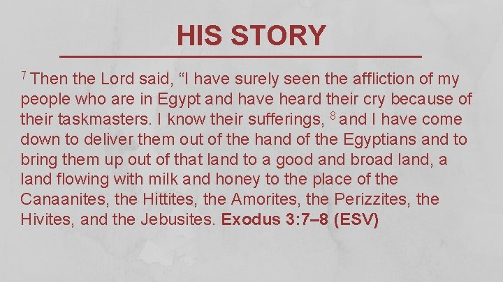 HIS STORY 7 Then the Lord said, “I have surely seen the affliction of