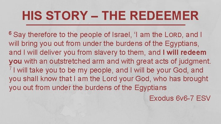 HIS STORY – THE REDEEMER 6 Say therefore to the people of Israel, ‘I