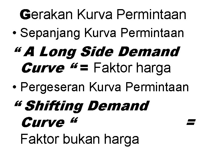 Gerakan Kurva Permintaan • Sepanjang Kurva Permintaan “ A Long Side Demand Curve “