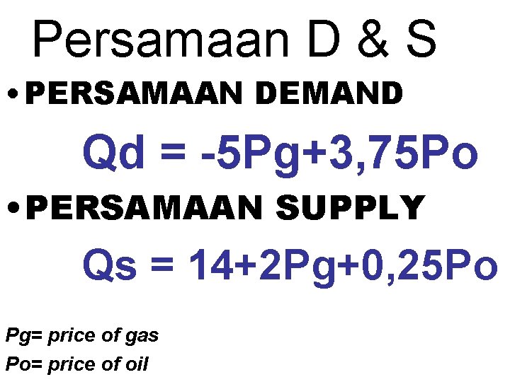 Persamaan D & S • PERSAMAAN DEMAND Qd = -5 Pg+3, 75 Po •