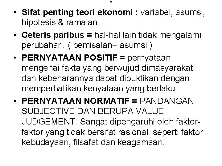 . • Sifat penting teori ekonomi : variabel, asumsi, hipotesis & ramalan • Ceteris