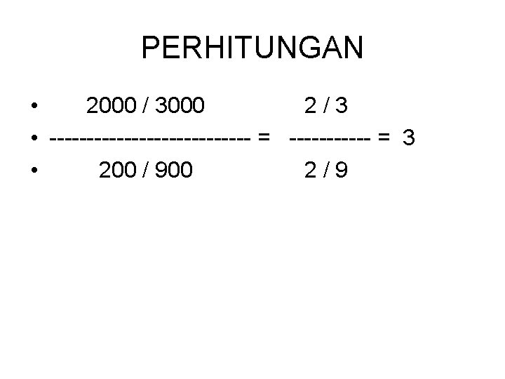 PERHITUNGAN • 2000 / 3000 2/3 • -------------- = 3 • 200 / 900