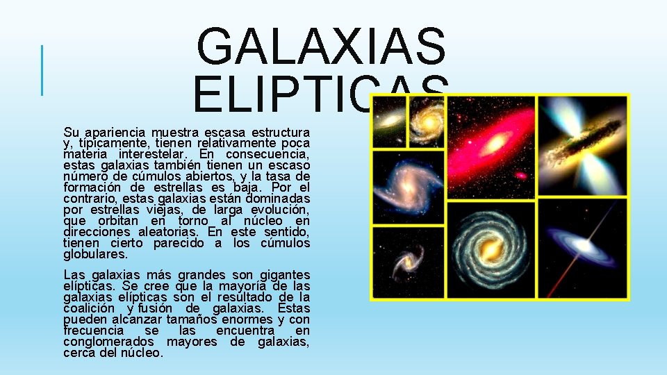 GALAXIAS ELIPTICAS Su apariencia muestra escasa estructura y, típicamente, tienen relativamente poca materia interestelar.