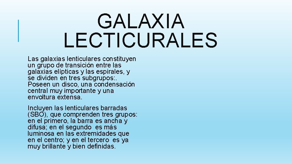 GALAXIA LECTICURALES Las galaxias lenticulares constituyen un grupo de transición entre las galaxias elípticas