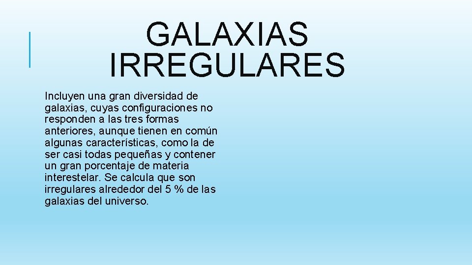 GALAXIAS IRREGULARES Incluyen una gran diversidad de galaxias, cuyas configuraciones no responden a las