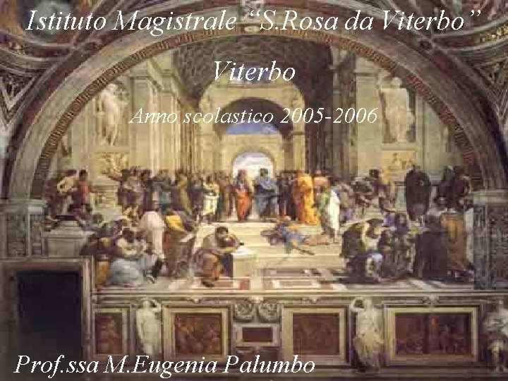 Istituto Magistrale “S. Rosa da Viterbo” Viterbo Anno scolastico 2005 -2006 Prof. ssa M.