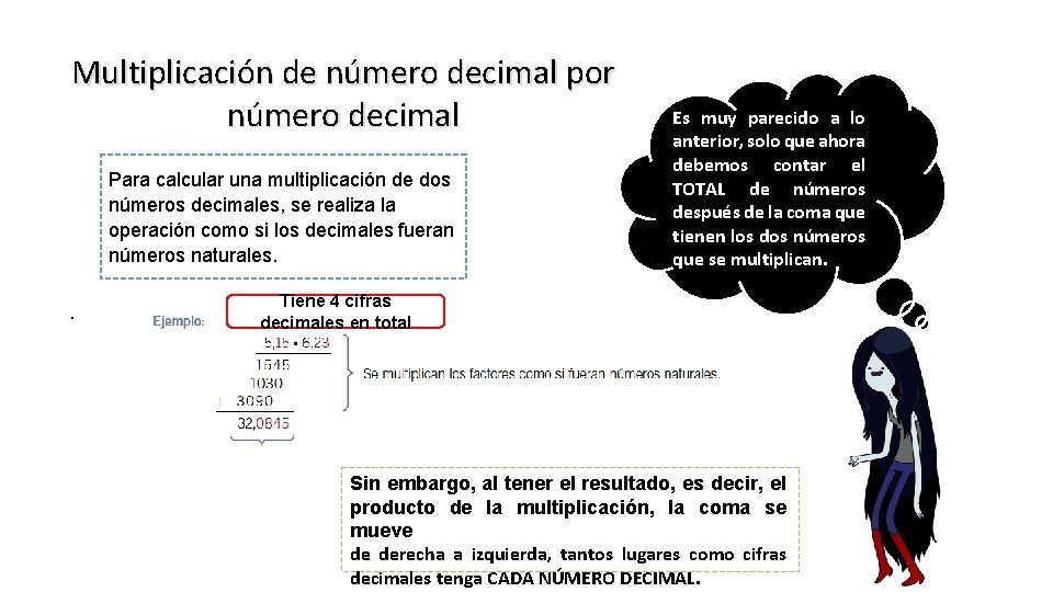 Multiplicación de número decimal por número decimal Para calcular una multiplicación de dos números