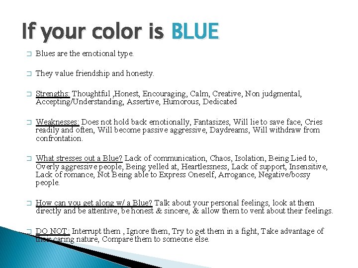 If your color is BLUE � Blues are the emotional type. � They value