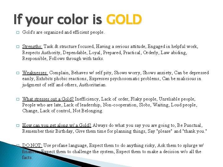 If your color is GOLD � Gold's are organized and efficient people. � Strengths: