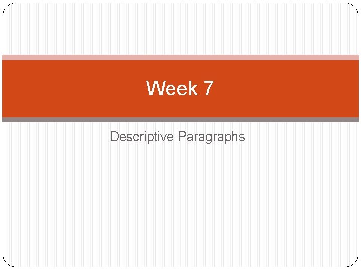Week 7 Descriptive Paragraphs 