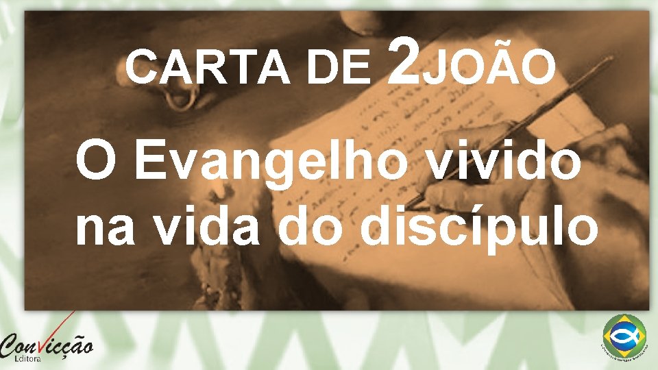 CARTA DE 2 JOÃO O Evangelho vivido na vida do discípulo CARTA DE 2 JOÃO O Evangelho vivido na vida do discípulo