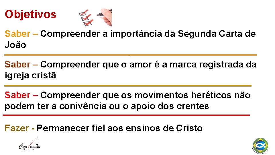 Objetivos Saber – Compreender a importância da Segunda Carta de João Saber – Compreender Objetivos Saber – Compreender a importância da Segunda Carta de João Saber – Compreender