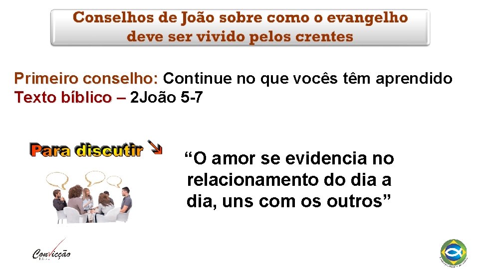 Primeiro conselho: Continue no que vocês têm aprendido Texto bíblico – 2 João 5 Primeiro conselho: Continue no que vocês têm aprendido Texto bíblico – 2 João 5